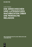 Die Griechischen Und Lateinischen Nachrichten ber Die Persische Religion