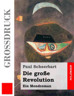 Die Gro?e Revolution (Gro?druck): Ein Mondroman