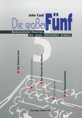 Die Gro?en F?nf: Mathematische Theorien, Die Unser Jahrhundert PR?gten - Casti, John L, PhD, and Menzel, G (Translated by), and Zimmermann, Benno (Translated by)