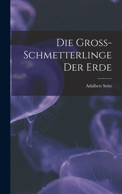 Die Gross-Schmetterlinge der Erde - Seitz, Adalbert