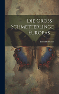 Die Gross-Schmetterlinge Europas ...