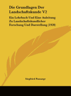 Die Grundlagen Der Landschaftskunde V2: Ein Lehrbuch Und Eine Anleitung Zu Landschaftskundlicher Forschung Und Darstellung (1920) - Passarge, Siegfried