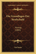 Die Grundlagen Der Strafschuld: Vortrag (1885)