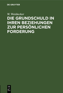 Die Grundschuld in ihren Beziehungen zur persnlichen Forderung