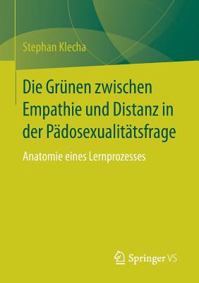 Die Grunen Zwischen Empathie Und Distanz in Der Padosexualitatsfrage: Anatomie Eines Lernprozesses - Klecha, Stephan