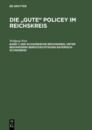 Die "gute" Policey im Reichskreis, Bd. 1, Der Schw?bische Reichskreis, unter besonderer Ber?cksichtigung Bayerisch-Schwabens