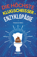 Die hchste Klugschei?er -Enzyklop?die - Badezimmer-Edition: ?ber 1001 seltsame, wilde und vllig zuf?llige Fakten, die Sie beim Kacken wie ein Genie klingen lassen