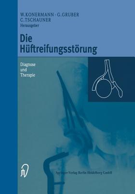 Die Hftreifungsstrung: Diagnose Und Therapie - Konermann, Werner (Editor), and Gruber, Gerd, Dr. (Editor), and Tschauner, Christian (Editor)