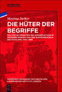 Die H?ter Der Begriffe: Politische Sprachen Des Konservativen in Gro?britannien Und Der Bundesrepublik Deutschland, 1945-1980