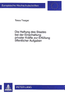 Die Haftung Des Staates Bei Der Einschaltung Privater Kraefte Zur Erfuellung Oeffentlicher Aufgaben