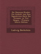 Die Haimons-Kinder: Ein Gedicht Aus Dem Sagenkreise Karls Des Grossen, in Vier Sangen