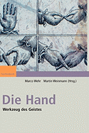 Die Hand - Werkzeug Des Geistes: [mit Beitr?gen Von Eckhard Altenm?ller, Niels Birbaumer, Maike Christadler, Bettina Handel, Peter Janich, Friedhart Klix, Richard Michaelis, Bruno Preilowski, Peter Reill, Helge Ritter, Stephanie Tpfner, Thomas W?genbaur]