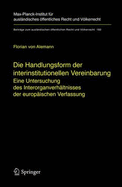 Die Handlungsform Der Interinstitutionellen Vereinbarung: Eine Untersuchung Des Interorganverhaltnisses Der Europaischen Verfassung