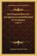 Die Handschriften Der Koniglichen Landesbibliothek in Wiesbaden (1877)