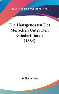 Die Hausgenossen Des Menschen Unter Den Gliederthieren (1884) - Hess, Wilhelm