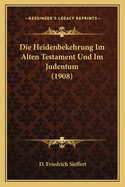 Die Heidenbekehrung Im Alten Testament Und Im Judentum (1908)