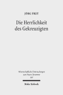 Die Herrlichkeit Des Gekreuzigten: Studien Zu Den Johanneischen Schriften I