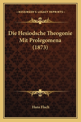 Die Hesiodsche Theogonie Mit Prolegomena (1873) - Flach, Hans (Editor)