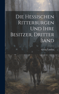 Die Hessischen Ritterburgen Und Ihre Besitzer, Dritter Band