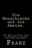 Die Heuschrecke Und Die Ameise.: Und Wenn Die Ameise Hatte Die Heuschrecke Geholfen? Was Wurde Passieren?