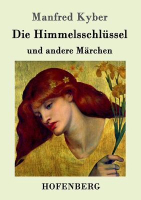 Die Himmelsschlussel Und Andere Marchen - Kyber, Manfred