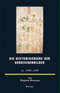 Die Historisierung Der Herrscherbilder: (Ca. 1000-1200)