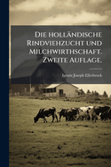Die hollndische Rindviehzucht und Milchwirthschaft. Zweite Auflage.