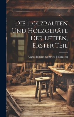 Die Holzbauten und Holzger?te der Letten, erster Teil - August Johann Gottfried Bielenstein (Creator)