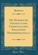 Die Homerische Odyssee in Der Ursprnglichen Sprachform Wiederhergestellt (Classic Reprint)