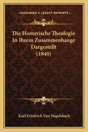 Die Homerische Theologie in Ihrem Zusammenhange Dargestellt (1840)