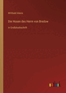 Die Hosen des Herrn von Bredow: in Grodruckschrift