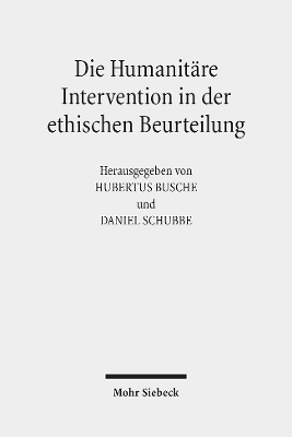 Die Humanitare Intervention in Der Ethischen Beurteilung - Busche, Hubertus (Editor), and Schubbe, Daniel (Editor)