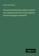 Die hydroelektrischen Bder kritisch und experimentell auf Grund eigener Untersuchungen bearbeitet