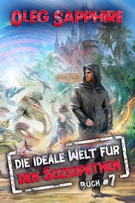 Die ideale Welt fr den Soziopathen (Buch 7): Ein apokalyptisches LitRPG-Abenteuer - Sapphire, Oleg