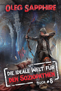 Die ideale Welt fr den Soziopathen (Buch 8): Ein apokalyptisches LitRPG-Abenteuer