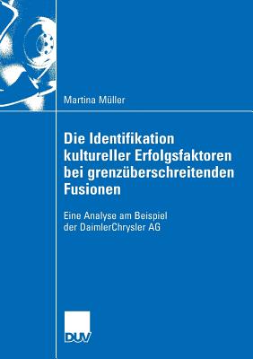 Die Identifikation Kultureller Erfolgsfaktoren Bei Grenzberschreitenden Fusionen: Eine Analyse Am Beispiel Der Daimlerchrysler AG - Mller, Martina, and Aschenbrcker, Karin (Foreword by)