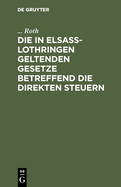 Die in Elsa-Lothringen Geltenden Gesetze Betreffend Die Direkten Steuern