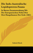 Die Indo-Australische Lepidopteren-Fauna: In Ihrem Zusammenhang Mit Der Europaeischen Nebst Den Drei Hauptfaunen Der Erde (1865)