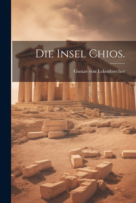 Die Insel Chios. - Eckenbrecher, Gustav Von