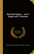 Die Insel Cypern ... von F. Unger und T. Kotschy.