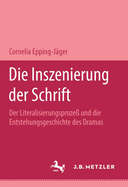 Die Inszenierung Der Schrift: Der Literalisierungsproze Und Die Entstehungsgeschichte Des Dramas.