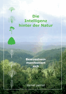 Die Intelligenz hinter der Natur: Bewusstsein manifestiert sich