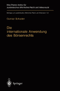 Die Internationale Anwendung Des Borsenrechts: Volkerrechtlicher Rahmen Und Kollisionsrechtliche Praxis in Deutschland, England Und Den USA