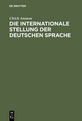 Die Internationale Stellung Der Deutschen Sprache - Ammon, Ulrich