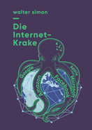 Die Internet-Krake: Google, Amazon, Facebook, Apple, Microsoft