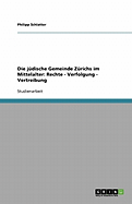 Die jdische Gemeinde Zrichs im Mittelalter: Rechte - Verfolgung - Vertreibung