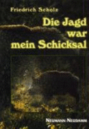 Die Jagd War Mein Schicksal. Allons-Voran, -Und Ein Blick Zur?ck [Gebundene Ausgabe] Friedrich Scholz (Autor) - Friedrich Scholz