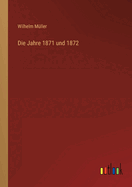 Die Jahre 1871 und 1872