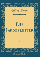 Die Jakobsleiter (Classic Reprint)