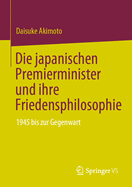 Die japanischen Premierminister und ihre Friedensphilosophie: 1945 bis zur Gegenwart